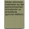 Tobias Stimmers Malereien an Der Astronomischen Münsteruhr Zu Strassburg (German Edition) door Stolberg August
