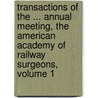 Transactions Of The ... Annual Meeting, The American Academy Of Railway Surgeons, Volume 1 door Onbekend