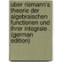 Uber Riemann's Theorie Der Algebraischen Functionen Und Ihrer Integrale . (German Edition)