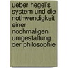 Ueber Hegel's System und die Nothwendigkeit einer nochmaligen Umgestaltung der Philosophie door Carl Friedrich Bachmann