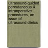 Ultrasound-Guided Percutaneous & Intraoperative Procedures, an Issue of Ultrasound Clinics by Wael E.A. Saad