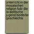 Unterricht in der mosaischen Religion fušr die israelitische Jugend beiderlei Geschlechts