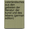 Vaterländisches Aus Den Gebieten Der Literatur: Der Kunst Und Des Lebens (German Edition) door Karl Grieshaber Franz