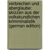 Verbrechen Und Aberglaube: Skizzen Aus Der Volkskundlichen Krimminalistik (German Edition) door Hellwig Albert