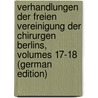 Verhandlungen Der Freien Vereinigung Der Chirurgen Berlins, Volumes 17-18 (German Edition) door Vereinigung Chirurgen Der Berlins Freie