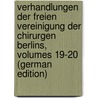 Verhandlungen Der Freien Vereinigung Der Chirurgen Berlins, Volumes 19-20 (German Edition) by Vereinigung Chirurgen Der Berlins Freie