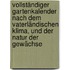 Vollständiger Gartenkalender Nach Dem Vaterländischen Klima, Und Der Natur Der Gewächse