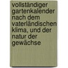 Vollständiger Gartenkalender Nach Dem Vaterländischen Klima, Und Der Natur Der Gewächse door Leibitzer Johann