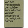 Von der Meteorologie der Sphären zum irdischen Vakuum Wissenschaft und Religion im Barock door Helmut Veil