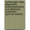 Vorlesungen Über Allgemeine Funktionentheorie Und Elliptische Funktionen (German Edition) by Hurwitz Adolf