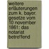 Weitere Erläuterungen Zum K. Bayer. Gesetze Vom 10 November 1861: Das Notariat Betreffend