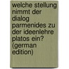 Welche Stellung Nimmt Der Dialog Parmenides Zu Der Ideenlehre Platos Ein? (German Edition) door Richard Jecht