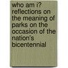 Who Am I? Reflections on the Meaning of Parks on the Occasion of the Nation's Bicentennial door Freeman Tilden
