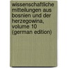 Wissenschaftliche Mitteilungen Aus Bosnien Und Der Herzegowina, Volume 10 (German Edition) door Muzej Bosne I. Hercegovine Zemaljski
