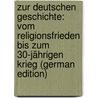 Zur Deutschen Geschichte: Vom Religionsfrieden Bis Zum 30-Jährigen Krieg (German Edition) door Von Ranke Leopold