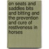 on Seats and Saddles Bits and Bitting and the Prevention and Cure of Restiveness in Horses