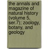 the Annals and Magazine of Natural History (Volume 5, Ser.7); Zoology, Botany, and Geology door General Books