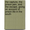 the Capture, the Prison Pen, and the Escape, Giving an Account of Prison Life in the South by Willard W. Glazier