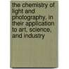 the Chemistry of Light and Photography, in Their Application to Art, Science, and Industry door Hermann Wilhelm Vogel