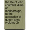 the Life of John Churchill, Duke of Marlborough, to the Accession of Queen Anne (Volume 2) by Garnet Wolseley Wolseley