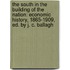 the South in the Building of the Nation: Economic History, 1865-1909, Ed. by J. C. Ballagh