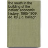 the South in the Building of the Nation: Economic History, 1865-1909, Ed. by J. C. Ballagh door Walter Lynwood Fleming