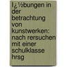 Ï¿½Bungen in Der Betrachtung Von Kunstwerken: Nach Rersuchen Mit Einer Schulklasse Hrsg door Alfred Lichtwark