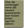 Über Die Rechtsregel: Nemo Sibi Causam Possessionis Ipse Mutare Potest . (German Edition) by Fieberg Carl