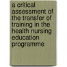 A Critical Assessment of the Transfer of Training in the Health Nursing Education programme door Dineshsen Vadeevaloo