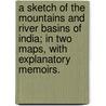 A Sketch of the Mountains and River Basins of India; in two maps, with explanatory memoirs. door Trelawney Saunders
