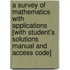 A Survey of Mathematics with Applications [With Student's Solutions Manual and Access Code] by Tom Abbott