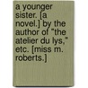 A Younger Sister. [A novel.] By the author of "The Atelier du Lys," etc. [Miss M. Roberts.] door Onbekend