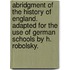 Abridgment of the History of England. Adapted for the use of German schools by H. Robolsky.