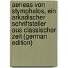 Aeneas von Stymphalos, ein Arkadischer Schriftsteller aus Classischer Zeit (German Edition) by Hug Arnold