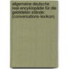 Allgemeine Deutsche Real-encyklopädie Für Die Gebildeten Stände: (conversations-lexikon) door Brockhaus' Konversations-Lexikon