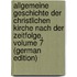 Allgemeine Geschichte Der Christlichen Kirche Nach Der Zeitfolge, Volume 7 (German Edition)