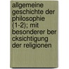 Allgemeine Geschichte Der Philosophie (1-2); Mit Besonderer Ber Cksichtigung Der Religionen by Paul Deussen