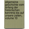 Allgemeine Geschichte Vom Anfang Der Historischen Kenntnis Bis Auf Unsere Zeiten, Volume 10 door Carl Von Rotteck