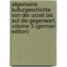 Allgemeine Kulturgeschichte Von Der Urzeit Bis Auf Die Gegenwart, Volume 3 (German Edition) door Henne Am Rhyn Otto