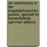 Alt-Heidnisches in Der Angelsächsischen Poesie, Speciell Im Beowulfsliede (German Edition) by Schultze Martin