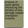 Analysis Of Yeast Genes Influencing The Lethality Of Dna Damage Related Checkpoint Mutants. door Eunmi Kim