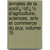 Annales De La Sociï¿½Tï¿½ D'Agriculture, Sciences, Arts Et Commerce Du Puy, Volume 15 door R. Gerbier