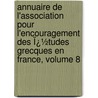 Annuaire De L'Association Pour L'Encouragement Des Ï¿½Tudes Grecques En France, Volume 8 door T. Association Pou