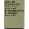 Archiv Der Pharmazie Und Berichte Der Deutschen Pharmazeutischen Gesellschaft, Volume 25... door Deutsche Pharmazeutische Gesellschaft