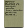 Archiv Der Pharmazie Und Berichte Der Deutschen Pharmazeutischen Gesellschaft, Volume 53... door Deutsche Pharmazeutische Gesellschaft