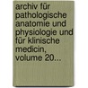 Archiv Für Pathologische Anatomie Und Physiologie Und Für Klinische Medicin, Volume 20... door Rudolf Virchow