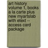 Art History Volume 1, Books a la Carte Plus New Myartslab with Etext -- Access Card Package door Michael Cothren