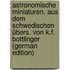 Astronomische Miniaturen. Aus dem Schwedischen übers. von K.F. Bottlinger (German Edition)