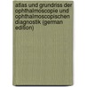 Atlas Und Grundriss Der Ophthalmoscopie Und Ophthalmoscopischen Diagnostik (German Edition) door Otto Haab
