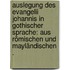 Auslegung des Evangelii Johannis in gothischer Sprache: Aus römischen und mayländischen .